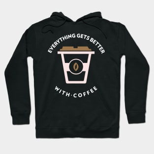 Everything Gets Better With Coffee Hoodie